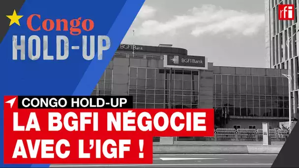 Congo Hold-Up : négociations entre la banque BGFI et l'Inspection générale des finances • RFI