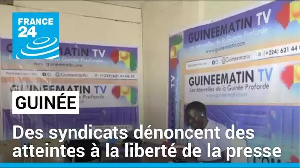 Guinée : des syndicats dénoncent des atteintes à la liberté de la presse • FRANCE 24