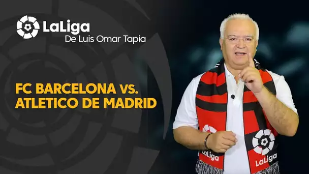 LaLiga de Luis Omar Tapia: FC Barcelona vs Atlético de Madrid