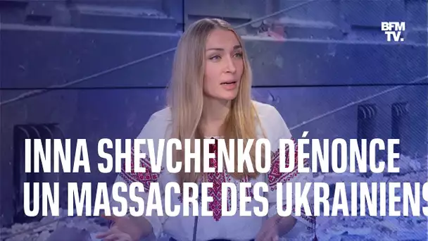 Guerre en Ukraine: Inna Shevchenko dénonce un "massacre des civils" sur BFMTV