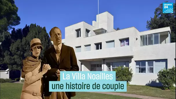 La Villa Noailles, une histoire de couple • FRANCE 24
