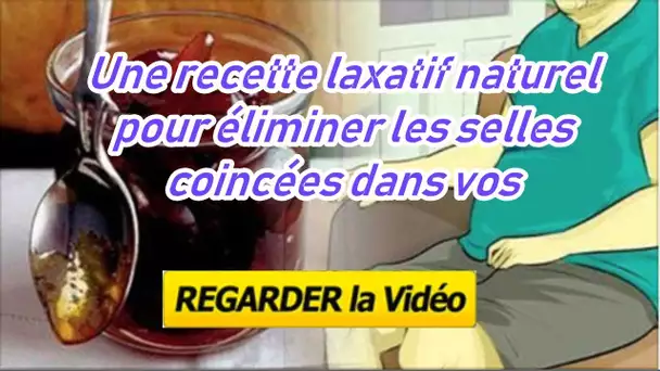 Une recette laxatif naturel pour éliminer les selles coincées dans vos intestins