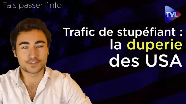 Traffic de stupéfiant (3ème partie) : la duperie des Etats-Unis - Fais passer l'info - TVL