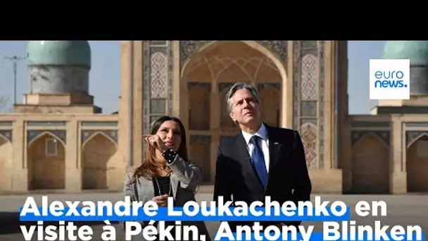 Activisme diplomatique : Loukachenko en visite à Pékin, Antony Blinken en Asie centrale
