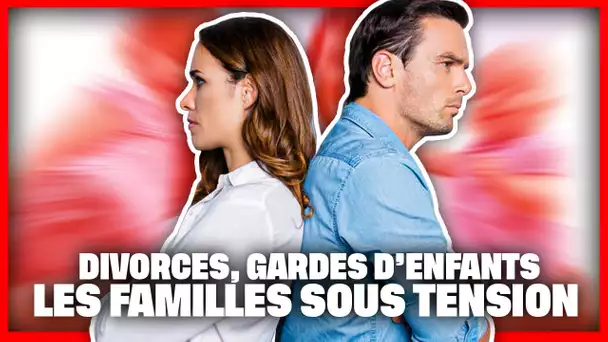 Divorces, gardes d'enfants... les familles sous tension !