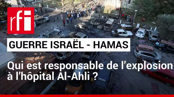 Gaza — explosion hôpital Al-Ahli : une enquête internationale peut-elle être diligentée ?  • RFI