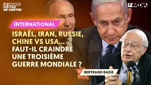 IRAN CONTRE ISRAËL ; RUSSIE ; CHINE VS USA : FAUT-IL CRAINDRE UNE TROISIÈME GUERRE MONDIALE ?