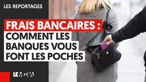 FRAIS BANCAIRES : COMMENT LES BANQUES VOUS FONT LES POCHES