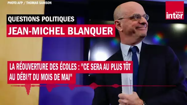 Jean-Michel Blanquer sur la réouverture des écoles : "Ce sera au plus tôt au début du mois de mai"