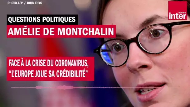 Face à la crise du coronavirus, "l'Europe joue sa crédibilité", estime Amélie de Montchalin