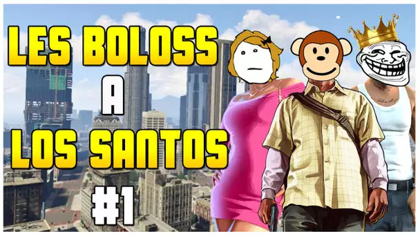 LES BOLOSS A LOS SANTOS ! #1 Gros Bordel