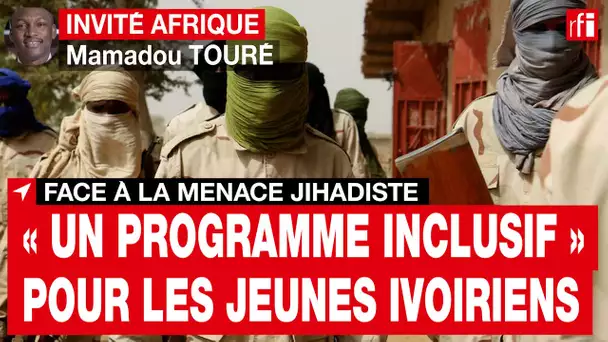 Menace jihadiste : « Nous avons mis en place un programme inclusif » pour les jeunes Ivoiriens • RFI