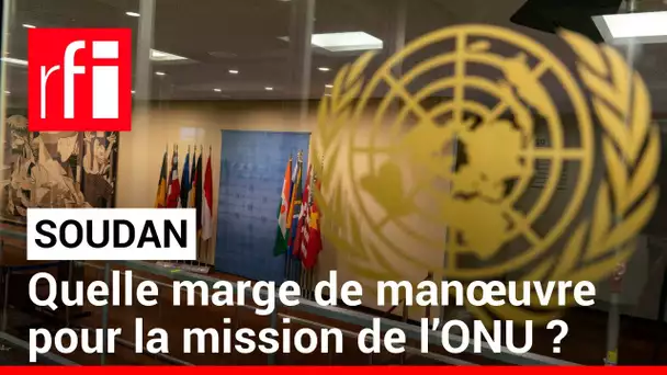 Soudan : quelle marge de manœuvre pour la mission de l’Onu ? • RFI