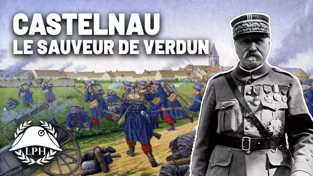 Castelnau, l'oublié de la Grande Guerre - La Petite Histoire - Les grands chefs de guerre - TVL