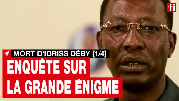 Tchad : Enquête sur la grande énigme [1/4] - les derniers jours du maréchal Idriss Déby • RFI