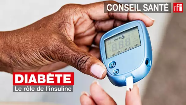 Diabète : le rôle de l'insuline