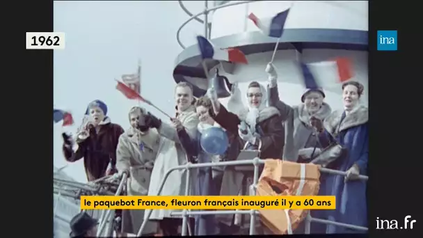 Le paquebot France, fleuron français inauguré il y a 60 ans | Franceinfo INA