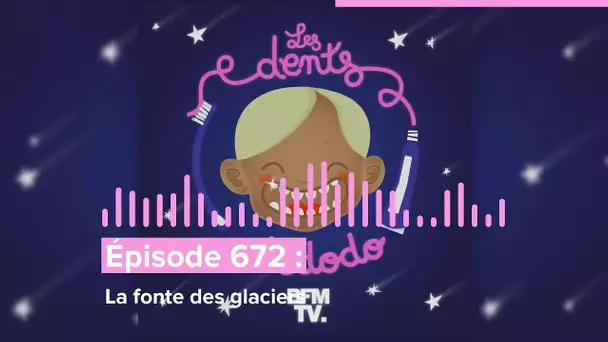 Les dents et dodo - “Épisode 672 : La fonte des glaciers”