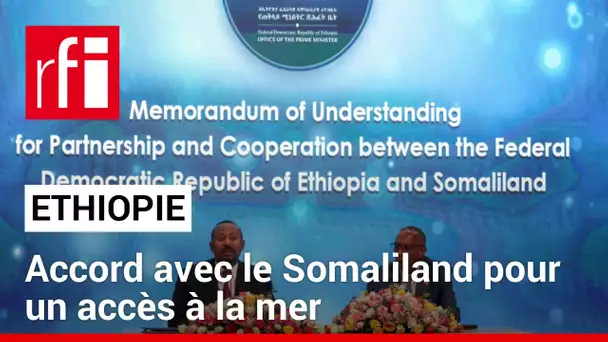 Ethiopie : accord avec le Somaliland pour un accès à la mer • RFI