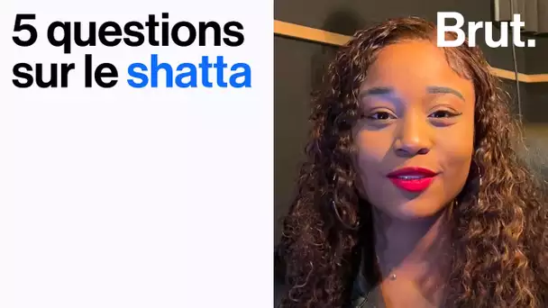 5 questions sur le shatta