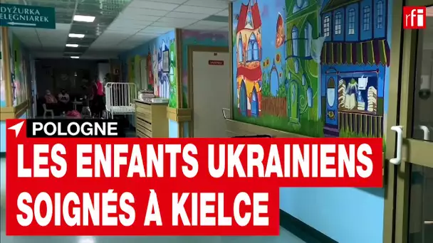 Les enfants ukrainiens soignés à Kielce, en Pologne • RFI