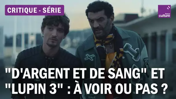 "D'argent et de sang" et la saison 3 de "Lupin" : deux série à voir (ou pas)