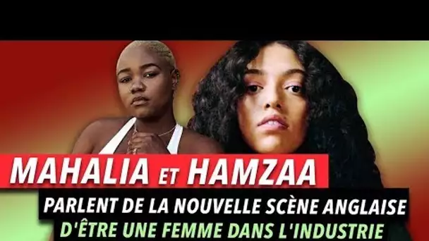 Mahalia & Hamzaa Parlent de la Scène Anglaise, d&#039;Être une Femme dans l&#039;Industrie et bien plus...