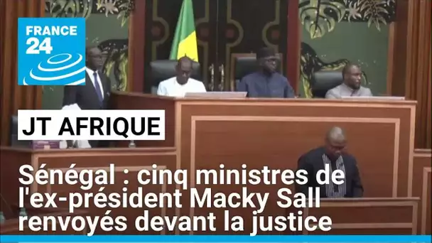 Cinq ministres de l'ex-président Macky Sall renvoyés devant la Haute Cour de justice • FRANCE 24