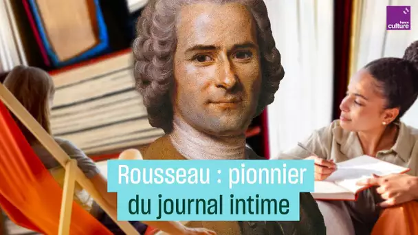 Rousseau, pionnier du journal intime