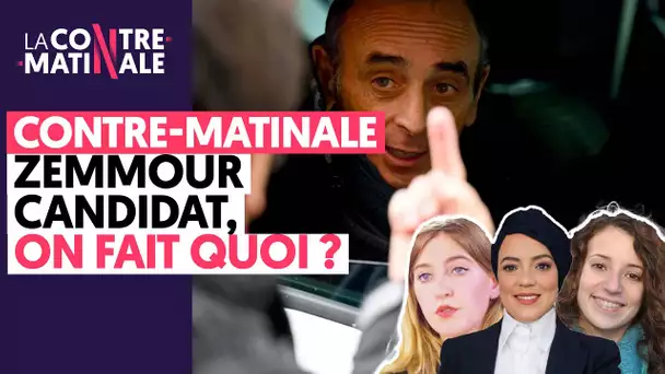 ZEMMOUR CANDIDAT, ON FAIT QUOI ? CONTRE-MATINALE #46