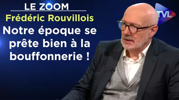 Notre époque se prête bien à la bouffonnerie ! - Le Zoom - Frédéric Rouvillois - TVL