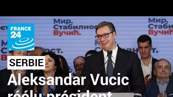 Présidentielle en Serbie : le sortant Aleksandar Vucic crie victoire • FRANCE 24