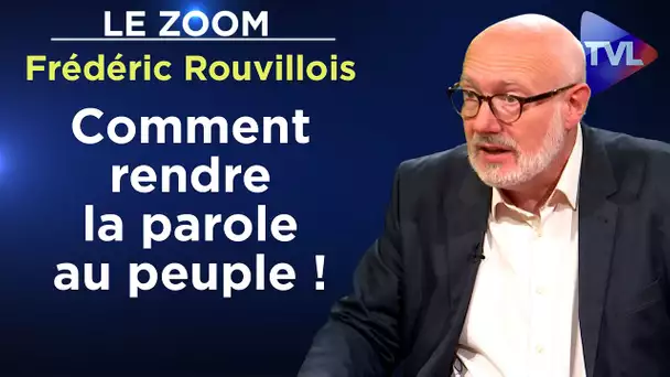 Comment rendre la parole au peuple ! - Le Zoom - Frédéric Rouvillois - TVL