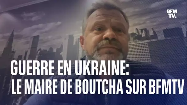 Guerre en Ukraine: le maire de Boutcha sur BFMTV