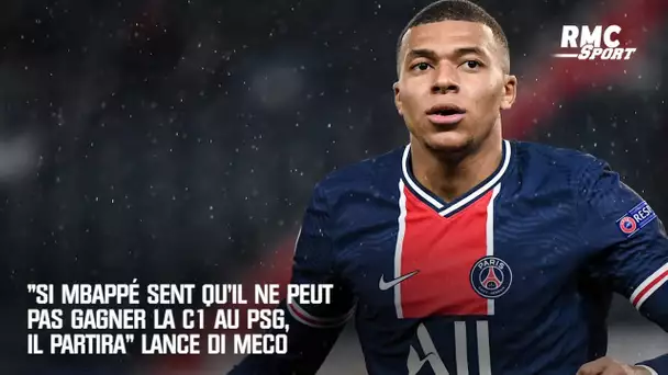 "Si Mbappé sent qu'il ne peut pas gagner la C1 au PSG, il partira", lance Di Meco