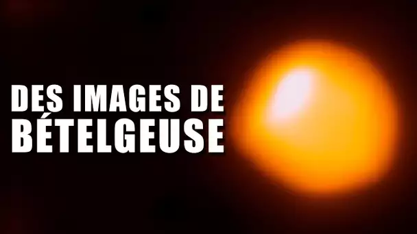 Bételgeuse - Des images fabuleuses de l'étoile ! DNDE #141