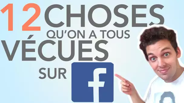 12 choses qu'on a tous vécues sur Facebook