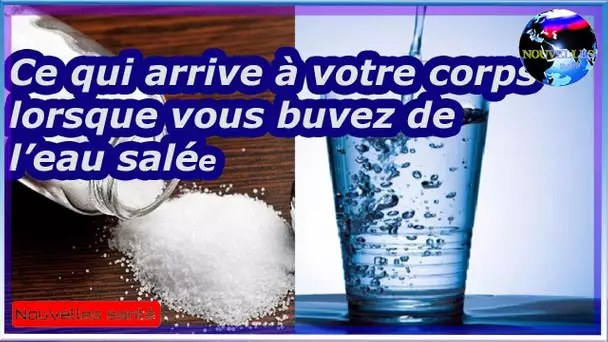 Ce qui arrive à votre corps lorsque vous buvez de l’eau salée|Nouvelles24h