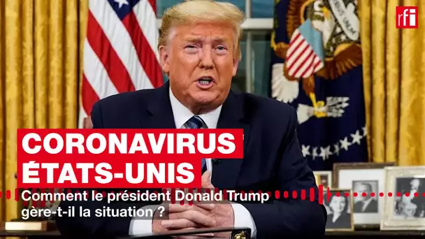 Coronavirus - Etats-Unis : comment le président Donald Trump gère-t-il la situation ?