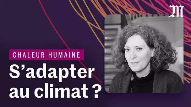 Comment s'adapter au changement climatique ? Avec Magali Reghezza | Podcast Chaleur Humaine, Ep.1