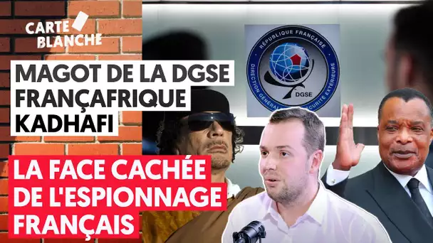 MAGOT DE LA DGSE, KADHAFI, FRANÇAFRIQUE... LA FACE CACHÉE DE L'ESPIONNAGE FRANÇAIS