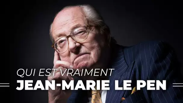 Qui est vraiment Jean-Marie Le Pen ?