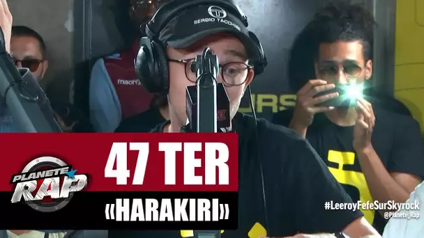 [Exclu] 47Ter "Harakiri" #PlanèteRap