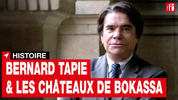 Bernard Tapie & les châteaux de Bokassa • RFI