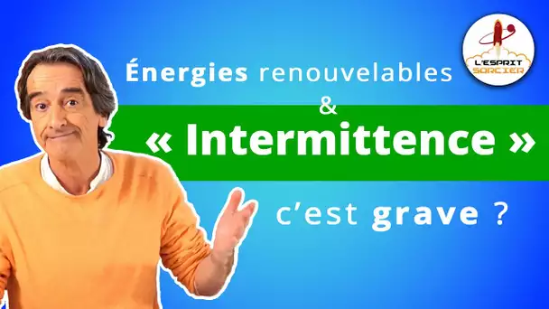 L'intermittence des énergies renouvelables : c'est grave ? - L'Esprit Sorcier