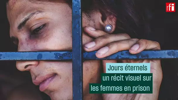"Jours éternels" : les femmes en prison vues par Ana María Arévalo • RFI