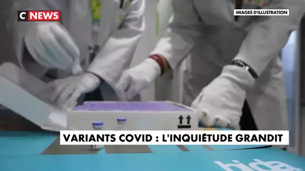 Variants coronavirus : l'inquiétude grandit