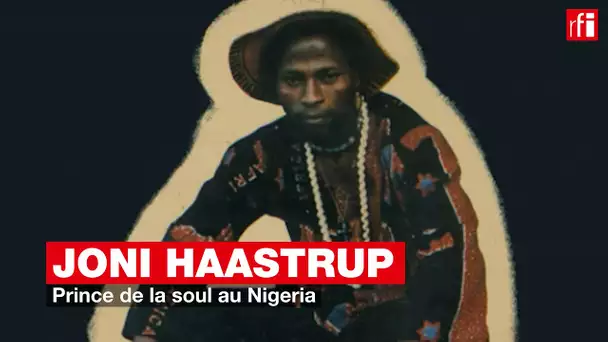 Joni Haastrup, prince de la soul au Nigeria