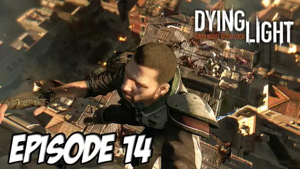 Dying Light - A la recherche du grappin | Episode 14