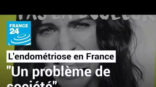 La France s’empare du problème de l’endométriose • FRANCE 24
